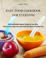 BABY FOOD COOKBOOK FOR EVERYONE di Andrew Foster edito da Andrew Foster