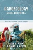 Agroecology: Science And Politics di Peter M Rosset, Miguel A Altieri edito da Practical Action Publishing