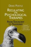 Regulating The Psychological Therapies di Denis Postle edito da Pccs Books