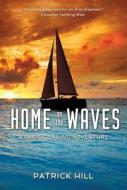 Home on the Waves: A Pacific Sailing Odyssey di Patrick Hill edito da PROMONTORY PR