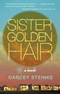 Sister Golden Hair di Darcey Steinke edito da TIN HOUSE BOOKS