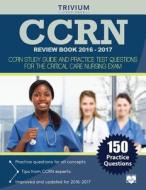 CCRN Review Book 2016-2017 di Ccrn Exam Prep Team edito da Trivium Test Prep