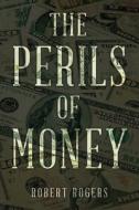 THE PERILS OF MONEY di Robert Rogers edito da Gotham Books