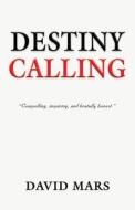 Destiny Calling di David Mars edito da Booklocker.com, Inc.