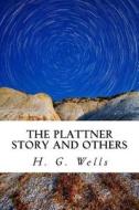 The Plattner Story and Others di H. G. Wells edito da Createspace Independent Publishing Platform