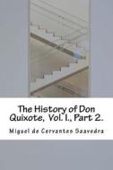The History of Don Quixote, Vol. I., Part 2. di Miguel De Cervantes Saavedra edito da Createspace Independent Publishing Platform