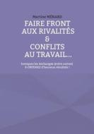 Faire front aux rivalités & conflits au travail... di Martine Ménard edito da Books on Demand