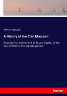 A History of the Clan MacLean di John P. MacLean edito da hansebooks
