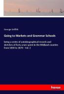Going to Markets and Grammar Schools di George Griffith edito da hansebooks