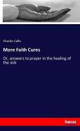 More Faith Cures di Charles Cullis edito da hansebooks