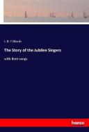 The Story of the Jubilee Singers di J. B. T Marsh edito da hansebooks