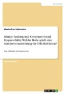 Islamic Banking und Corporate Social Responsibility. Welche Rolle spielt eine islamische Ausrichtung für CSR-Aktivitäten? di Maximilian Sidorowicz edito da GRIN Verlag