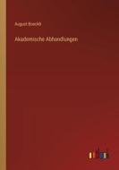 Akademische Abhandlungen di August Boeckh edito da Outlook Verlag