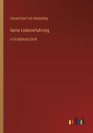 Seine Liebeserfahrung di Eduard Graf Von Keyserling edito da Outlook Verlag