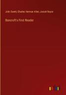 Bancroft's First Reader di John Swett, Charles Herman Allen, Josiah Royce edito da Outlook Verlag