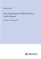 The collected works of William Hazlitt; In Twelve Volumes di William Hazlitt edito da Megali Verlag