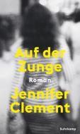 Auf der Zunge di Jennifer Clement edito da Suhrkamp Verlag AG