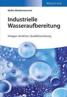 Industrielle Wasseraufbereitung di Walter Wiedenmannott edito da Wiley VCH Verlag GmbH