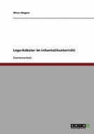 Lego-Roboter im Informatikunterricht di Oliver Wagner edito da GRIN Verlag