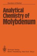 Analytical Chemistry of Molybdenum di G. A. Parker edito da Springer Berlin Heidelberg