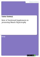 Role Of Nutritional Supplements In Promoting Muscle Hypertrophy di Tushar Chatterji edito da Grin Publishing