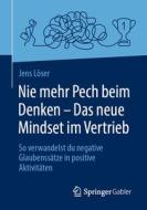 Nie mehr Pech beim Denken - Das neue Mindset im Vertrieb di Jens Löser edito da Springer-Verlag GmbH