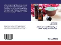 Antimicrobial Property of some Medicinal Orchids di Debashish Behera, Chandi Charan Rath, Umaballava Mohapatra edito da LAP Lambert Academic Publishing