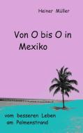 Von O bis O in Mexiko di Heiner Müller edito da Books on Demand