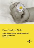 Sammlung auserlesener Abhandlungen über Kinder-Krankheiten di Franz Joseph von Mezler edito da Vero Verlag