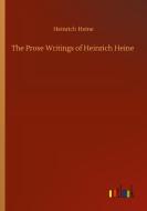 The Prose Writings of Heinrich Heine di Heinrich Heine edito da Outlook Verlag