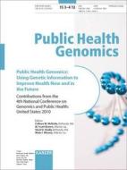 Public Health Genomics: Using Genetic Information to Improve Health Now and in the Future: 4th National Conference on Genomics and Public Health, Beth di Colleen M. McBride edito da S. Karger AG (Switzerland)