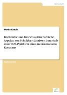 Rechtliche und betriebswirtschaftliche Aspekte von Schuldverhältnissen innerhalb einer B2B-Plattform eines international di Martin Kotula edito da Diplom.de