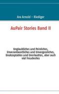 AuPair Stories Band II di Ara Arnold - Riediger edito da Books on Demand
