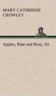 Apples, Ripe and Rosy, Sir di Mary Catherine Crowley edito da TREDITION CLASSICS