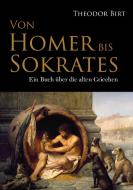 Von Homer bis Sokrates di Theodor Birt edito da Severus