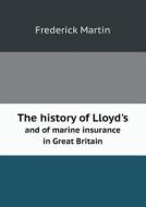 The History Of Lloyd's And Of Marine Insurance In Great Britain di Frederick Martin edito da Book On Demand Ltd.