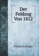 Der Feldzug Von 1812 di Friedrich Steger edito da Book On Demand Ltd.