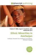 Ethnic Minorities in Azerbaijan di Frederic P Miller, Agnes F Vandome, John McBrewster edito da Alphascript Publishing