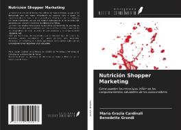 Nutrición Shopper Marketing di Maria Grazia Cardinali, Benedetta Grandi edito da Ediciones Nuestro Conocimiento