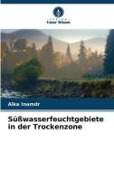 Süßwasserfeuchtgebiete in der Trockenzone di Alka Inamdr edito da Verlag Unser Wissen