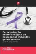 Caracterização neurofisiológica de neuropatias induzidas quimicamente di Leila Triki, Sana Sellami edito da Edições Nosso Conhecimento