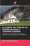 O CLERGE des DIOCES de SAVOIE durante a "GRANDE GUERRA di Jean-Charles Detharre edito da Edições Nosso Conhecimento