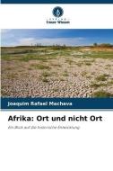 Afrika: Ort und nicht Ort di Joaquim Rafael Machava edito da Verlag Unser Wissen