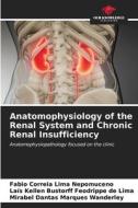 Anatomophysiology of the Renal System and Chronic Renal Insufficiency di Fabio Correia Lima Nepomuceno, Laís Kellen Bustorff Feodrippe de Lima, Mirabel Dantas Marques Wanderley edito da Our Knowledge Publishing
