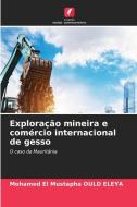 Exploração mineira e comércio internacional de gesso di Mohamed El Mustapha Ould Eleya edito da Edições Nosso Conhecimento