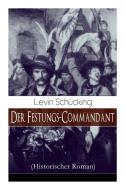 Der Festungs-commandant (historischer Roman) di Levin Schucking edito da E-artnow