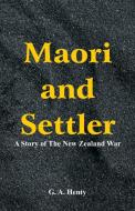Maori and Settler di G. A. Henty edito da Alpha Editions