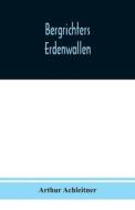 Bergrichters Erdenwallen di Arthur Achleitner edito da Alpha Edition