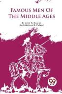Famous Men Of The Middle Ages di John H. Haaren, Addison B. Poland edito da Double 9 Books