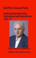 Useful quotes about love, motivational and inspirational. VOL.15: QUOTES, Universal Truths di Ardelean Gheorghe Cornel(bigagc) edito da LIGHTNING SOURCE INC